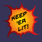 Image of a comic-style explosion with "Keep 'Er Lit!" written across it